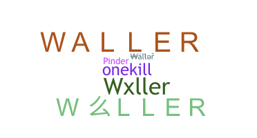 Nickname - Waller