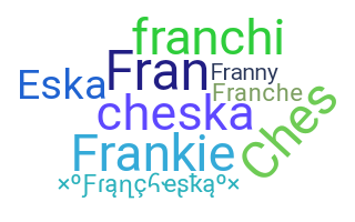Nickname - Francheska