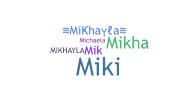 Nickname - Mikhayla