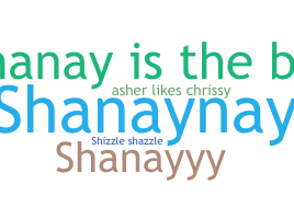 Nickname - Shanay