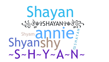 Nickname - Shyan