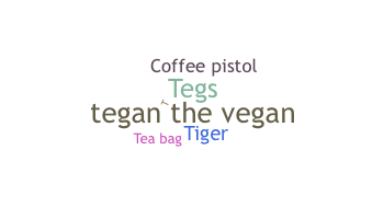 Nickname - Tegan