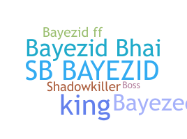 Nickname - BAYEZID