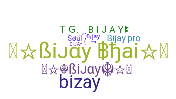 Nickname - Bijay