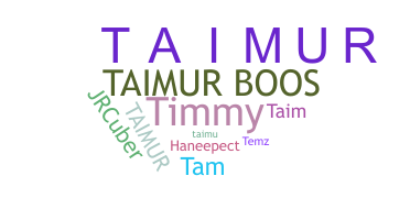 Nickname - Taimur