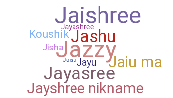 Nickname - Jayshree
