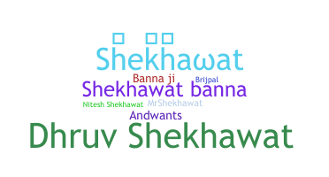 Nickname - Shekhawat