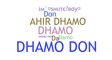 Nickname - Dhamo