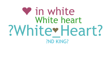 Nickname - whiteheart