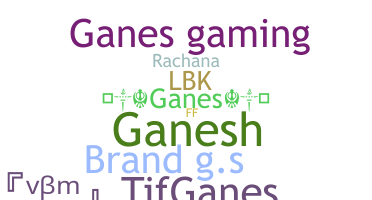Nickname - Ganes