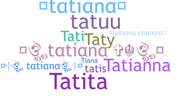 Nickname - Tatiana