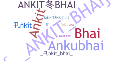Nickname - Ankitbhai