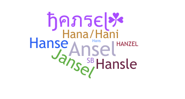 Nickname - Hansel