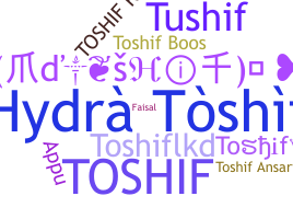 Nickname - Toshif
