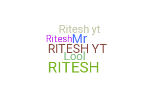 Nickname - RITESHYT