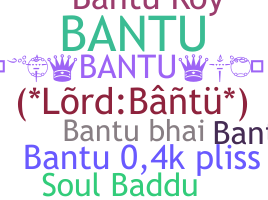 Nickname - Bantu