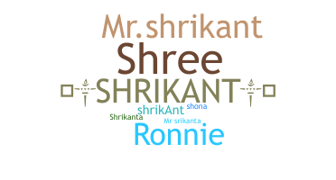 Nickname - Shrikant