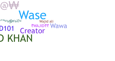Nickname - Wajid