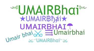 Nickname - UMAIRBhai
