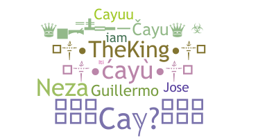 Nickname - Cayu