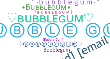 Nickname - bubblegum