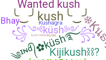 Nickname - Kush