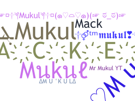 Nickname - Mukul