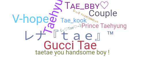 Nickname - Tae