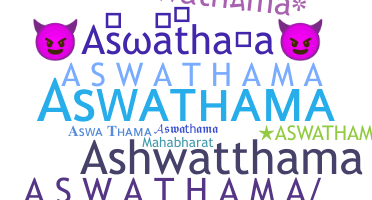 Nickname - Aswathama