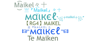 Nickname - Maikel