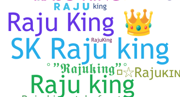 Nickname - Rajuking