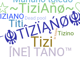 Nickname - Tiziano