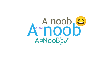 Nickname - ANoob