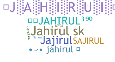Nickname - Jahirul