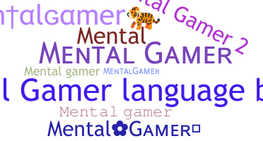 Nickname - mentalgamer