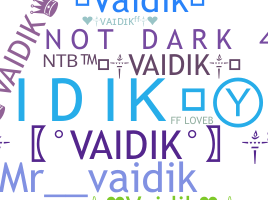 Nickname - Vaidik