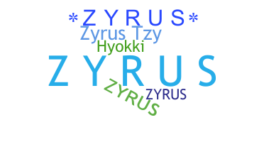 Nickname - Zyrus