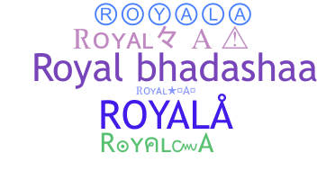 Nickname - Royala
