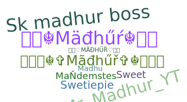 Nickname - Madhur