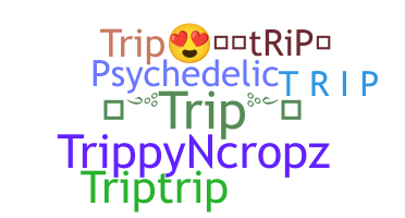 Nickname - trip