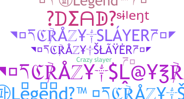 Nickname - CrazySlayer