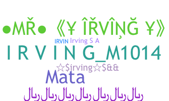Nickname - Irving