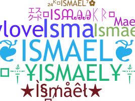 Nickname - Ismael