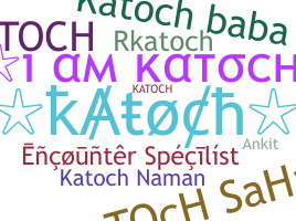 Nickname - Katoch