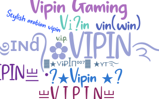 Nickname - Vipin