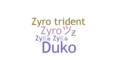Nickname - Zyro