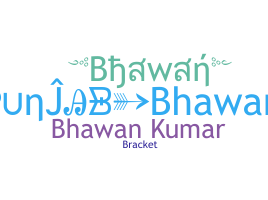 Nickname - Bhawan