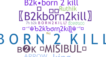 Nickname - B2kborn2kill