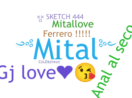 Nickname - Mital