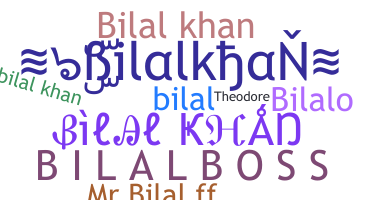 Nickname - bilalkhan